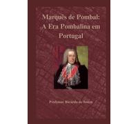 Marquês de Pombal: A Era Pombalina em Portugal