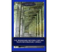 Marques Vickers The Abandoned Western Cascade Mountain Railroad Tunn (Tascabile)