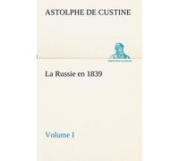 Marquis De Astolphe Custine La Russie en 1839, Volume I (Tascabile)