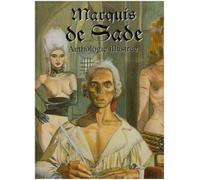 Marquis de Sade. Anthologie illustrée. Ediz. trilingue