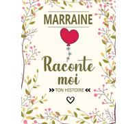 Marraine Raconte Moi Ton Histoire: Journal de Mémoire à Faire Remplir Par Sa Marraine | Questions guidées : sa vie, son histoire et ses souvenirs... ... Original Personnalisé(Anniversaire, Noël)