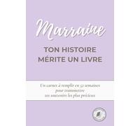 Marraine, ton histoire mérite un livre: Un carnet à remplir en 52 semaines pour raconter ta vie, transmettre tes souvenirs et partager ton histoire avec ta famille