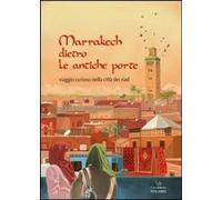 Marrakech dietro le antiche porte. Viaggio curioso nella città dei riad [Paperba