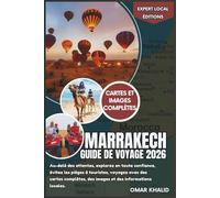 Marrakech Guide de voyage 2026: Au-delà des attentes, explorez en toute confiance, évitez les pièges à touristes, voyagez avec des cartes complètes, des images et des informations locales