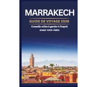 MARRAKECH GUIDE DE VOYAGE 2026 - Conseils utiles à garder à l'esprit avant votre visite