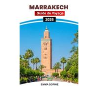 MARRAKECH GUIDE DE VOYAGE 2026: Découvrez les merveilles andines, dégustez des vins de classe mondiale, explorez des villes historiques, célébrez des festivals et partez à l'aventure en plein air.