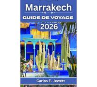Marrakech Guide de voyage 2026: Des anciennes médinas et palais royaux aux quartiers modernes, souks aux épices et montagnes de l'Atlas