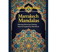 Marrakech Mandalas: Relaxing Moroccan Coloring Patterns Inspired by Marrakech