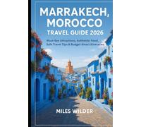 MARRAKECH, MOROCCO TRAVEL GUIDE 2026: Must-See Attractions, Authentic Food, Safe Travel Tips & Budget-Smart Itineraries