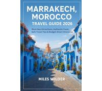 MARRAKECH, MOROCCO TRAVEL GUIDE 2026: Must-See Attractions, Authentic Food, Safe Travel Tips & Budget-Smart Itineraries