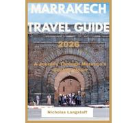 Marrakech travel guide 2026: Journey Through the Soul of the Red City - From Medina Mystique to Desert Dreams