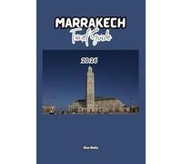 MARRAKECH TRAVEL GUIDE: A Cruise Adventure Book for Couples, Solo, Family, and First Timers