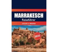 Marrakesch Reiseführer 2025: Erkunden Sie Marokkos lebendige Kultur, Must-See-Reiseziele, versteckte Juwelen, historische Sehenswürdigkeiten und Outdoor-Abenteuer in Afrika