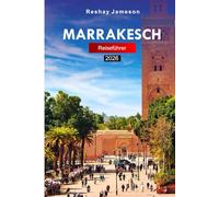 Marrakesch Reiseführer 2026: Der kluge Reiseführer für authentische marokkanische Erlebnisse, lokale Kultur, Attraktionen und versteckte Schätze