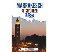 MARRAKESCH REISEFÜHRER 2026: Die bezaubernden Souks und die reiche Geschichte des Juwels Marokkos