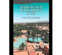 Marrakesch Reiseführer 2026: Ein moderner Reiseführer zu Marrakeschs zeitlosen Traditionen und dem pulsierenden Stadtleben