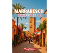 MARRAKESCH REISEFÜHRER 2026: Erkunden Sie Marokkos rote Stadt: Geschichte, Kultur, Essen, Souks und Abenteuer jenseits der Medina