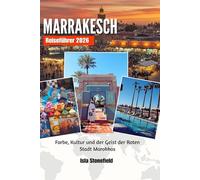 MARRAKESCH Reiseführer 2026: Farbe, Kultur und der Geist der Roten Stadt Marokkos