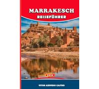 MARRAKESCH REISEFÜHRER 2026: Insidertipps, Geheimtipps, Tagesausflüge und kulturelle Geheimnisse der Roten Stadt Marokkos und Ihre unverzichtbare Reise durch Paläste, Märkte, Hammams und Wüstentore