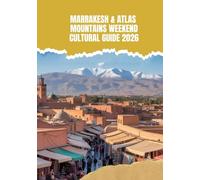 MARRAKESH & ATLAS MOUNTAINS WEEKEND CULTURAL GUIDE 2026