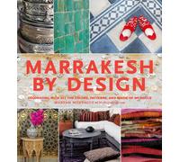 Marrakesh by Design: Decorating With All the Colors, Patterns, and Magic of Morocco