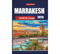 MARRAKESH GUIDE DE VOYAGE 2026: Planificateur de vacances avec des excursions à Médine, excursions dans le désert, shopping dans des souks, séjours à ... conseils culturels et itinéraires abordables