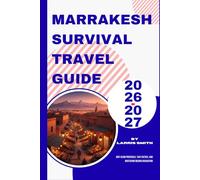 Marrakesh Survival Travel Guide 2026-2027: Anti-Scam Protocols, Taxi Tactics, and Mastering Medina Navigation