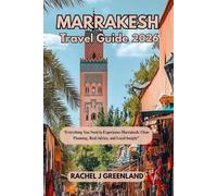 MARRAKESH TRAVEL GUIDE 2026: Everything You Need to Experience Marrakesh: Clear Planning, Real Advice, and Local Insight