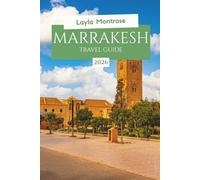 MARRAKESH TRAVEL GUIDE 2026: Hidden Riads, Budget secrets, Desert Adventures for first time visitors to Morocco