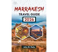 MARRAKESH TRAVEL GUIDE 2026: Top Attractions, Tours & Hidden Gems in 2026