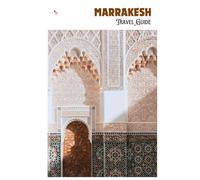 Marrakesh Travel Guide: Medina Navigation, Attractions, Transport, Food, Day Trips, and Practical Itineraries