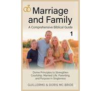 Marriage And Family: A Comprehensive Biblical Guide: 1