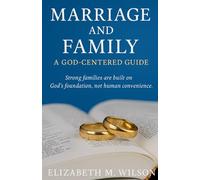 Marriage and Family: A God-Centered Guide