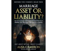 MARRIAGE: Asset or Liability?: How Love Languages, Communication, and True Compatibility Shape the Marriage You Deserve