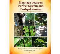 Marriage between Perfect System and Pushpakvimana: Marriage between science and Perfect System -A road map or trial: 1
