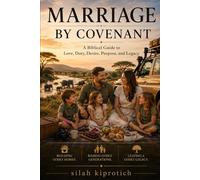 Marriage by Covenant: A Biblical Guide to Love, Duty, Desire, Purpose, and Legacy