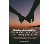 Marriage Counseling: Expert Advice for a Strong and Lasting Relationship: Proven Communication Skills, Emotional Connection Strategies, and Relationship Tips for Couples