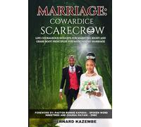 MARRIAGE: COWARDICE SCARECROW: Life courageous nuggets for marrying right and grass root principles for maintaing marriage