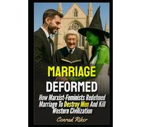 Marriage Deformed: How Marxist-Feminists Redefined Marriage To Destroy Men And Kill Western Civilization