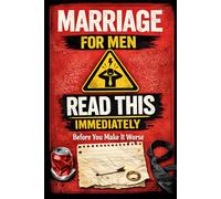 Marriage for Men: Read This Immediately Before You Make It Worse