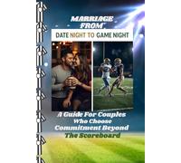 MARRIAGE From Date Night to Game Night: A Guide For Couples Who Choose Commitment Beyond The Scoreboard