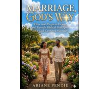 Marriage, GOD’s WAY: How God Prepares Hearts and Reveals Biblical Principles for a God-Centered Marriage