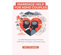 Marriage Help for ADHD Couples: An ADHD Relationship Guide with Practical ADHD Scripts, Trust Repair, and Boundary Setting