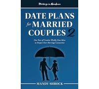 Marriage in Abundance's Dates Plans for Married Couples 2: One Year of Creative Weekly Date Ideas to Deepen Your Marriage Connection
