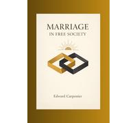 Marriage in Free Society: Presented as a Historical Document of Late 19th-Century Social Thought