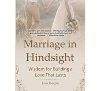Marriage in Hindsight: Wisdom for Building a Love That Lasts