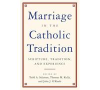 Marriage in the Catholic Tradition: Scripture, Tradition, and Experience
