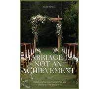Marriage Is Not An Achievement: Redefining Success, Partnership, and Fulfillment in the Modern Era