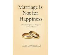 Marriage is Not for Happiness: Discovering God's Purpose for Your Union