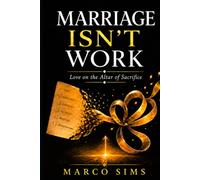 Marriage Isn't Work: Love on the Altar of Sacrifice